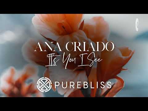 SUNDAY CHILL PICK: Ana Criado - It's You I See [PureBliss]