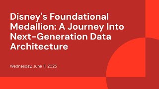 Disney's Foundational Medallion: A Journey Into Next-Generation Data Architecture