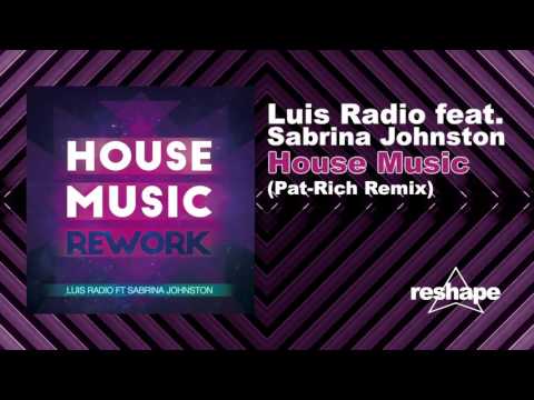 Luis Radio Feat Sabrina Johnston "House Music" (Pat Rich Remix)