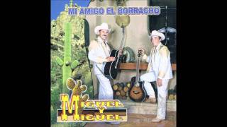Miguel y Miguel   Mi Amigo El Borracho