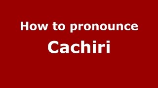 How to pronounce Cachiri