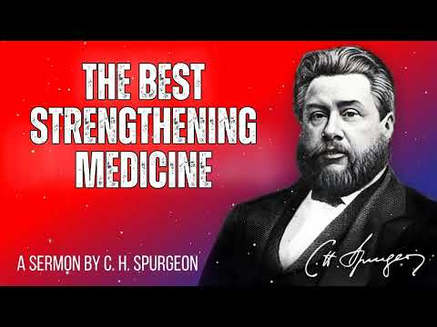 The Best Strengthening Medicine - Charles Spurgeon Message