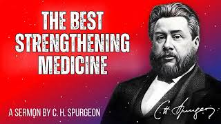 The Best Strengthening Medicine - Charles Spurgeon Message