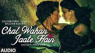 Chal Wahan Jaate Hain Full AUDIO Song - Arijit Singh | Tiger Shroff, Kriti Sanon | T-Series