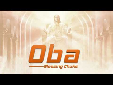 Blessing Chuks  | Oba | Latest Nigerian Gospel Music | African Praise