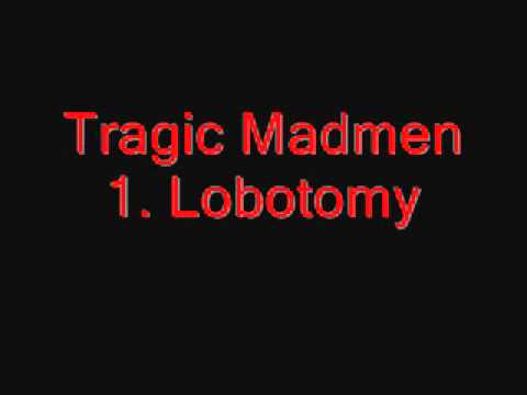 1. Lobotomy - Tragic Madmen