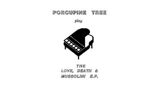 Porcupine Tree - LOVE, DEATH &amp; MUSSOLINI (1990) full album