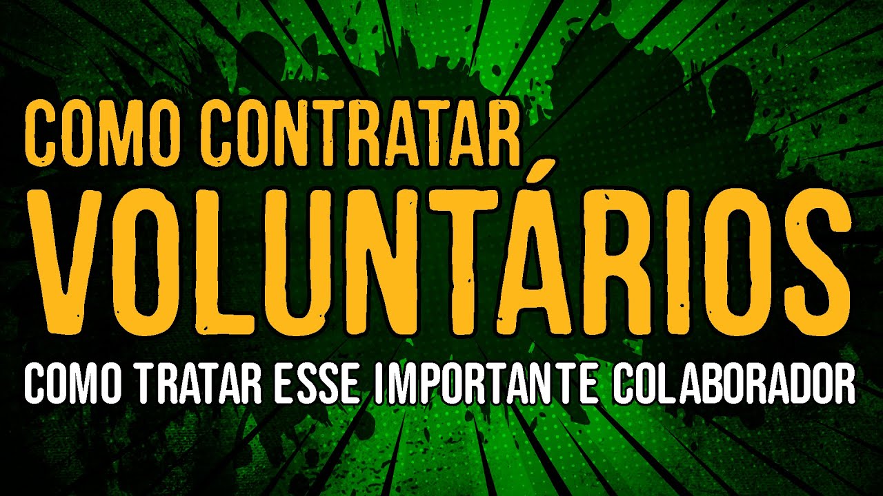 Como Contratar Voluntários – Como Tratar Esse Importante Colaborador