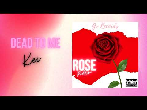Kei - Dead To Me (Rose Riddim)