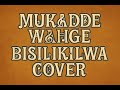 MUKADDE WANGE BISILIKILWA COVER G VOCALS UGANDA