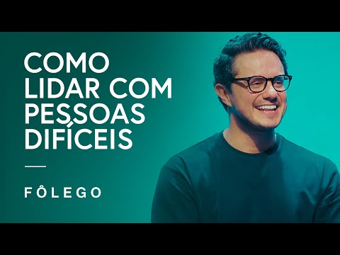 Como lidar com pessoas difíceis | Fôlego da semana | Deive Leonardo