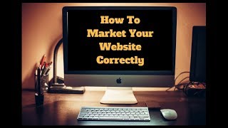 How To Market Your Website Correctly