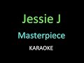 Jessie J - Masterpiece (Karaoke - Lyrics) 