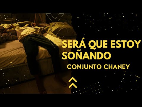 Será Que Estoy Soñando - Conjunto Chaney  (Letra)