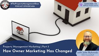 Property Management Marketing | Part 3 | How Owner Marketing Has Changed with John Bykowski