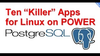 PostgreSQL - 10 Linux on POWER Killer Apps for AIX People