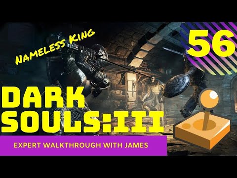 Dark Souls 3 - Expert Walkthrough with James - PT56 - Nameless King PT1