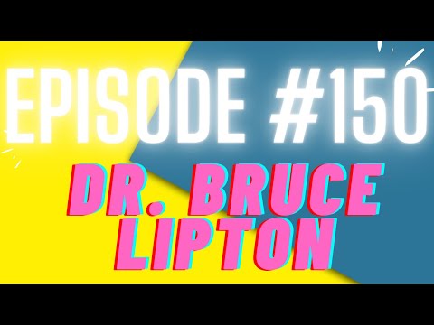Episode 150 – Dr. Bruce Lipton – MANIFESTING DESTINY!!! The power of BELIEF.