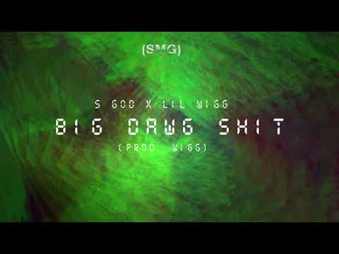 Lil Wigg - Big Dawg Shit (feat. S God) (prod. Wigg)