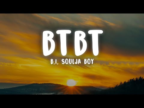 B.I X Soulja Boy - BTBT (Lyrics) ft. DeVita