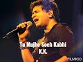 Tu Mujhe Soch Kabhi K K Full Audio Track