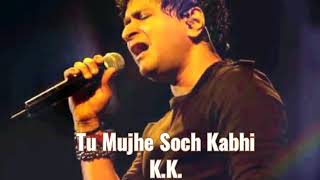 Tu Mujhe Soch Kabhi  KK  Full Audio Track 