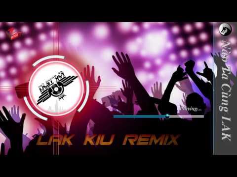 Lắc Kiu Mix - DJ Tôm | LAK TEAM Demo