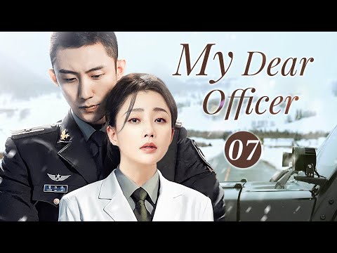 My Dear Officer- 07｜Falling in love with special forces, she worries all the time