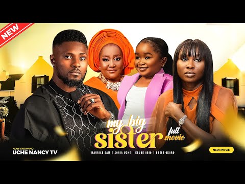 MY BIG SISTER (Full Movie) Maurice Sam, Sonia Uche, Ebube Obio, Ebele 2023 Nigerian Nollywood Movie