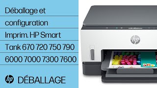 Déballage et configuration | Imprimantes HP Smart Tank 670 720 750 790 6000 7000 7300 7600