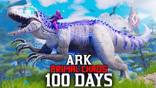 I Spent 100 Days in Ark Primal Chaos... Here's What Happened