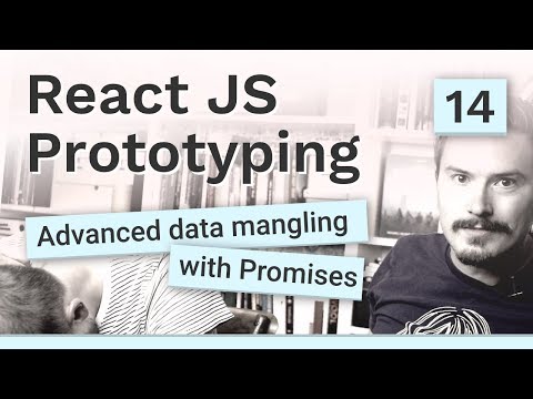 Advanced data mangling with Promises - #14 React JS prototyping