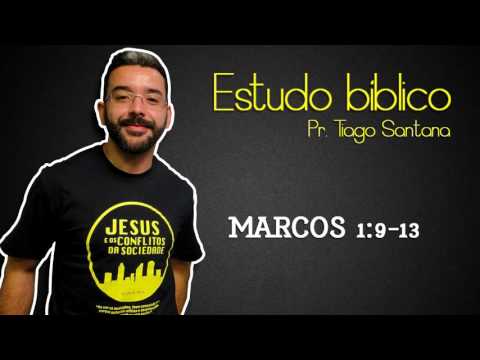 Pr Tiago Santana - Marcos 1:9-13 - Estudo Bíblico