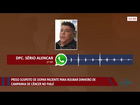 Preso suspeito de dopar paciente para roubar dinheiro de campanha de câncer no Piauí 23 07 2021