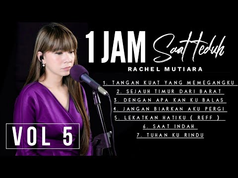 1 JAM PUJIAN PENYEMBAHAN SAAT TEDUH Vol 6 - Rachel Mutiara  ( Lagu Rohani Kristen - Musik Gereja )