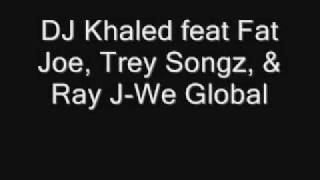 DJ Khaled feat Fat Joe, Trey Songz, &amp; Ray J-We Global