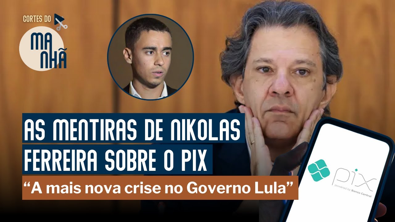 As mentiras de Nikolas Ferreira sobre o PIX