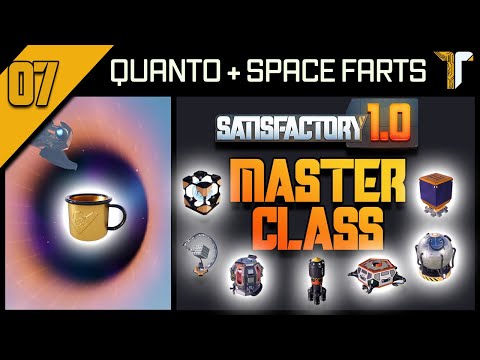 🟡Satisfactory MASTER CLASS 1.0 - 07 - Quanto + SpaceFarts