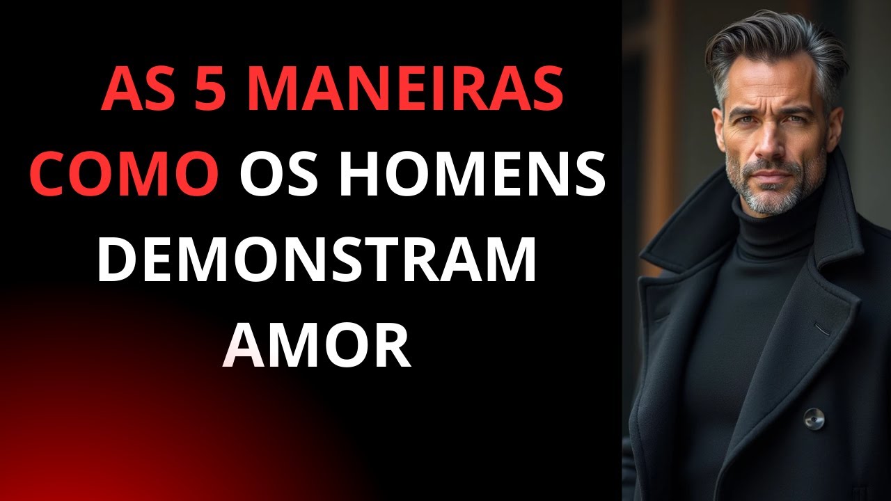 AS 5 MANEIRAS SURPREENDENTES COMO OS HOMENS DEMONSTRAM AMOR