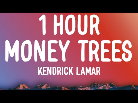 Kendrick Lamar - Money Trees (1 HOUR/Lyrics) that's just how i feel be the last one out to get this