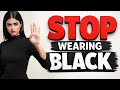 Give Me 111 Seconds And You Will Never Wear BLACK Again