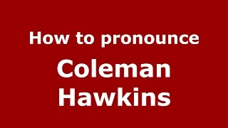 How to pronounce Coleman Hawkins