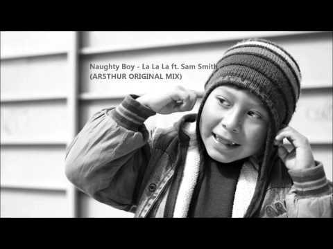 Naughty Boy - La La La ft. Sam Smith (AR5THUR ORIGINAL MIX)