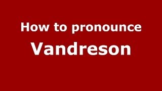 How to pronounce Vandreson