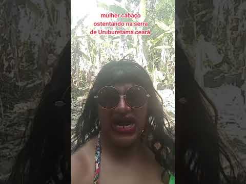 mulher cabaço ostentando na serra Uruburetama ceará #humor