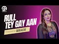 Rull Te Gaey Aan Per Chas Bri Ai Aye | Sara Altaf | New Song 2024