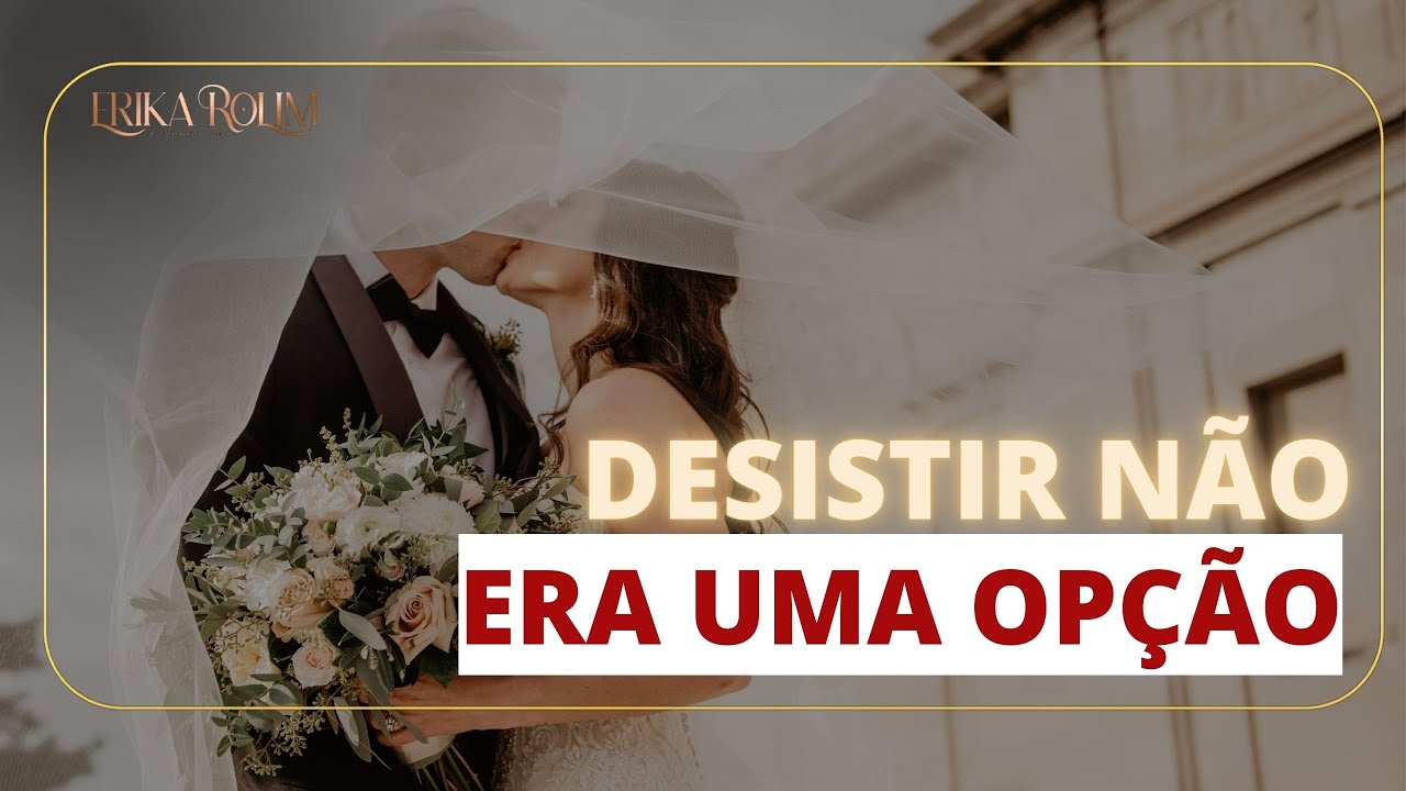 Não desista do seu CASAMENTO. Minha história de restauração | Dra. Erika Rolim - Psicoterapeuta