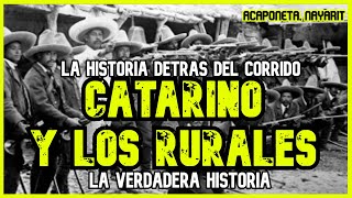 CATARINO Y LOS RURALES | Un valiente nayarita defendiendo su tierra (LA HISTORIA DETRÁS DEL CORRIDO)