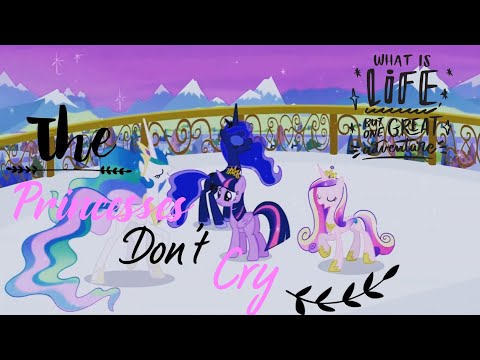 The Princesses don't cry - Aviva - 👑 Royal Alicorns of Equestria 👑TRIBUTE 2