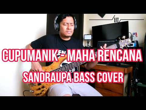 CUPUMANIK - MAHA RENCANA ( SANDRAUPA BASS COVER)